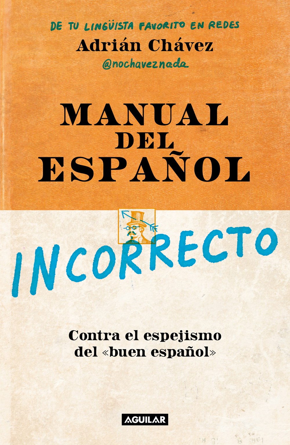 Manual del Español Incorrecto / A Manual of Incorrect Spanish
