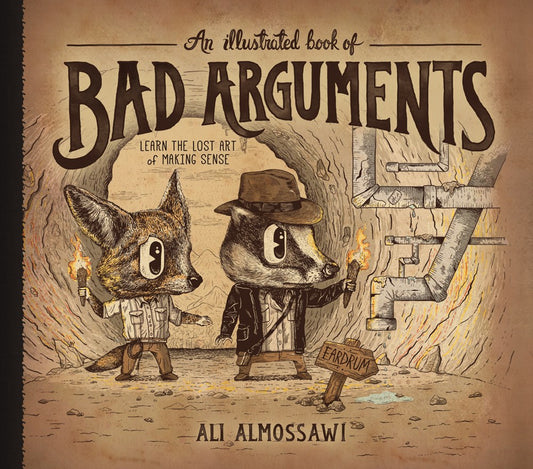 An Illustrated Book of Bad Arguments: Learn the Lost Art of Making Sense