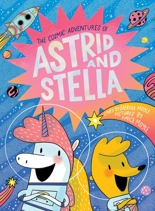 The Cosmic Adventures of Astrid and Stella : A Hello!Lucky Book