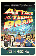 Attack of the Teenage Brain: Understanding and Supporting the Weird and Wonderful Adolescent Learner