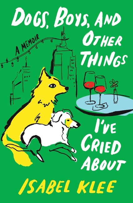 Dogs, Boys, and Other Things I’ve Cried About:&nbsp;A Memoir