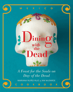 Dining with the Dead: A Feast for the Sould on Day of the Dead