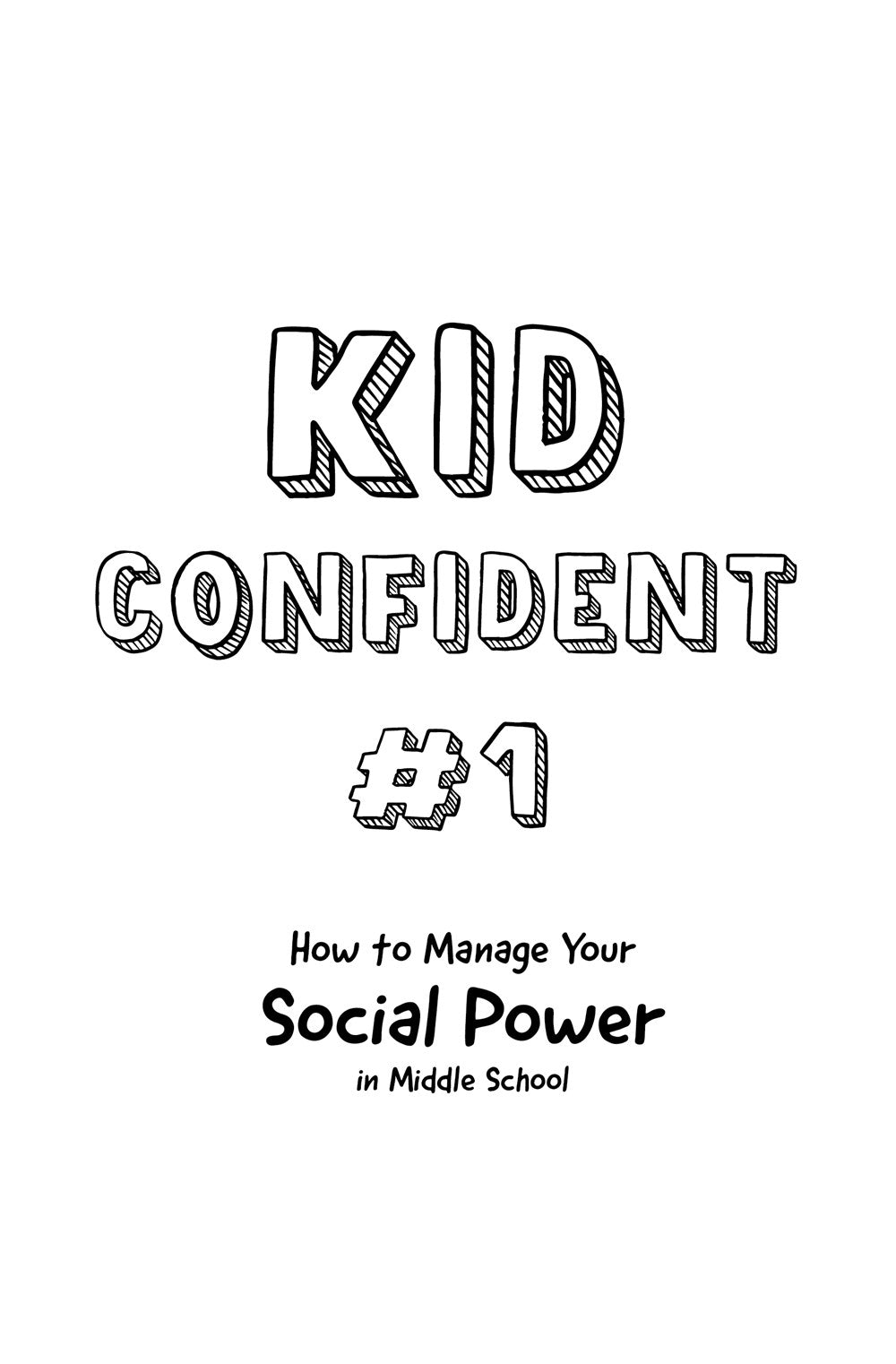 How to Manage Your Social Power in Middle School: Kid Confident Book 1