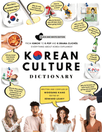 Korean Culture Dictionary: From Kimchi To K-Pop And K-Drama Clichés. Everything About Korea Explained!
