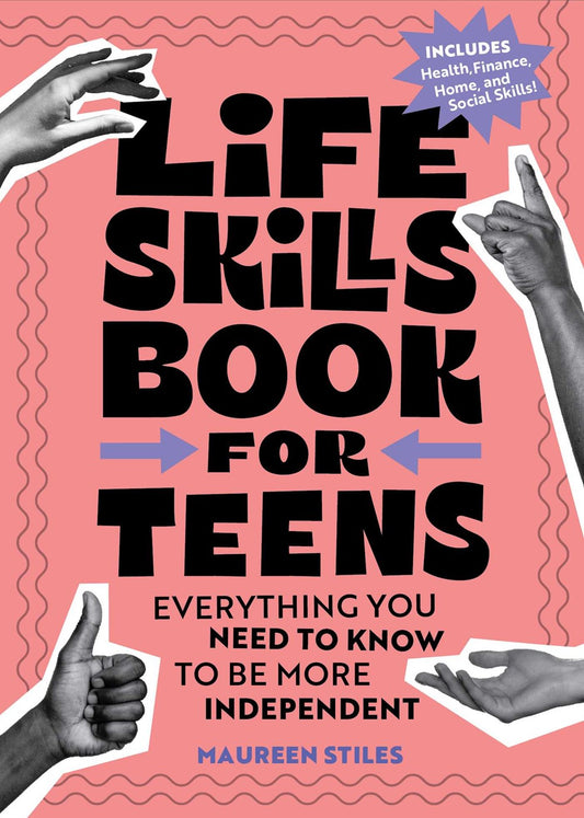 Life Skills Book for Teens: Everything You Need to Know to Be More Independent