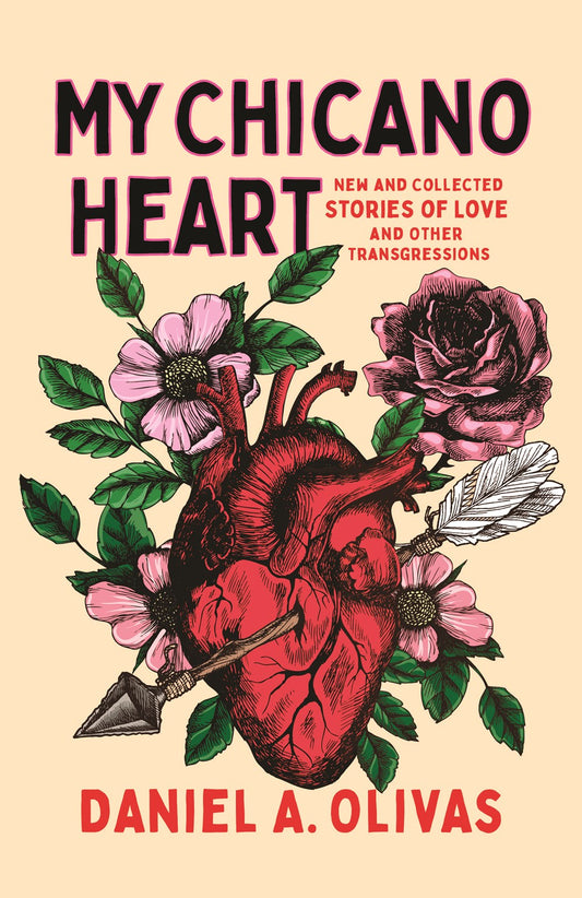 My Chicano Heart: New and Collected Stories of Love and Other Transgressions