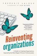 Reinventing Organizations: A Guide to Creating Organizations Inspired by the Next Stage of Human Consciousness