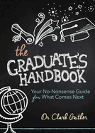 The Graduate's Handbook: Your No-Nonsense Guide for What Comes Next