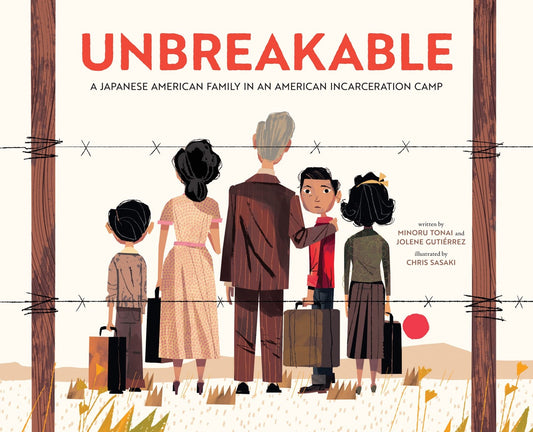 Unbreakable: A Japanese American Family in an American Incarceration Camp