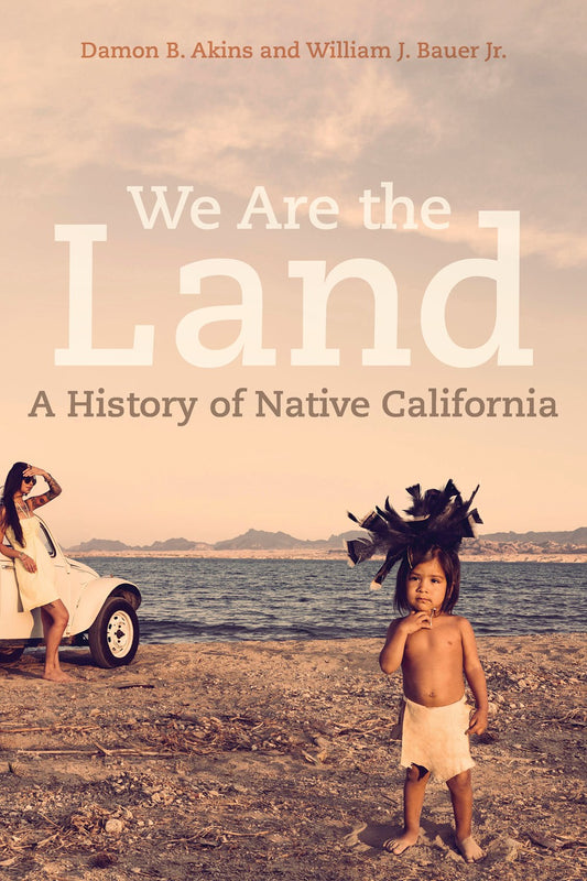 We Are the Land : A History of Native California