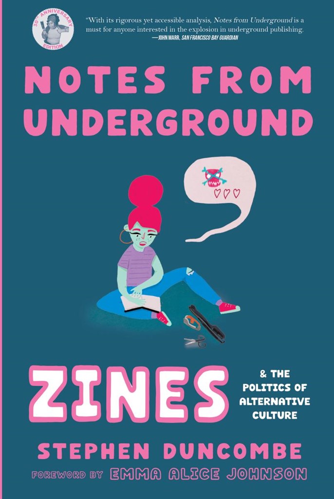 Notes from Underground : Zines and the Politics of Alternative Culture