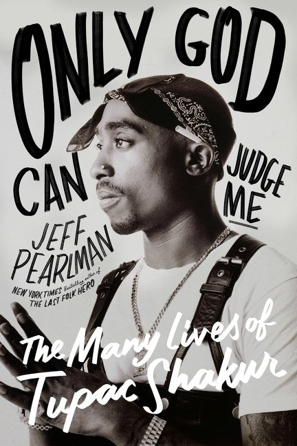 Only God Can Judge Me: The Many Lives of Tupac Shakur