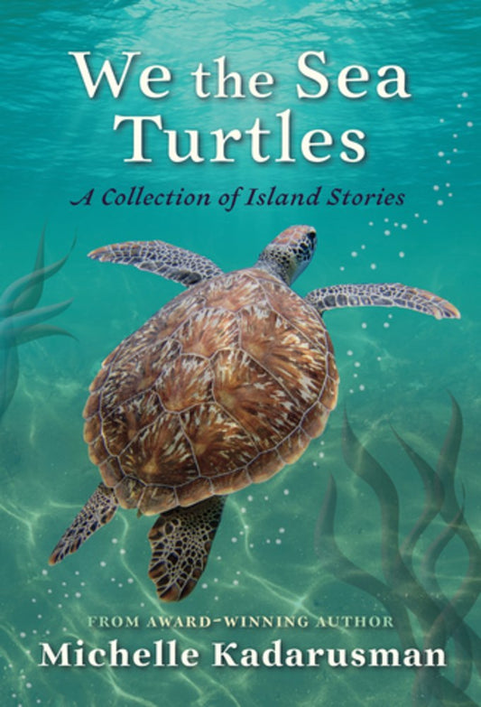 We the Sea Turtles : A Collection of Island Stories ﻿
