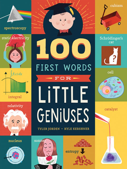 Packed with fun illustrations and 100 words every genius baby should know, 100 First Words for Little Geniuses is the perfect board book for smart families everywhere.  Are you a theoretical physicist? An engineer? A mathematician? Then of course your baby will be a genius too. But where to begin?