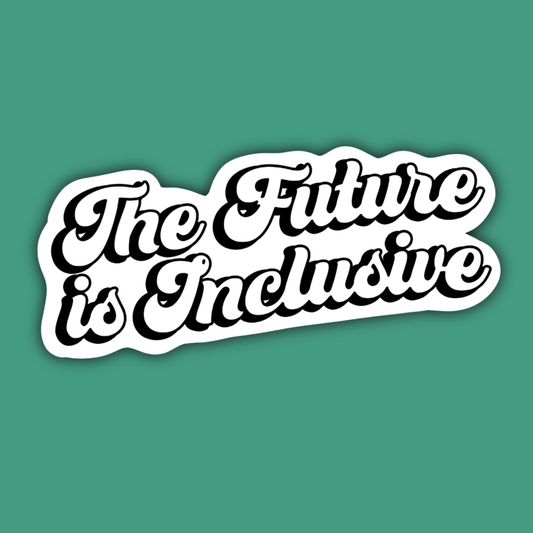 The Future is Inclusive Social Justice Sticker
