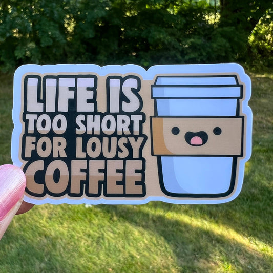 Life is Too Short to Drink Lousy Coffee Sticker