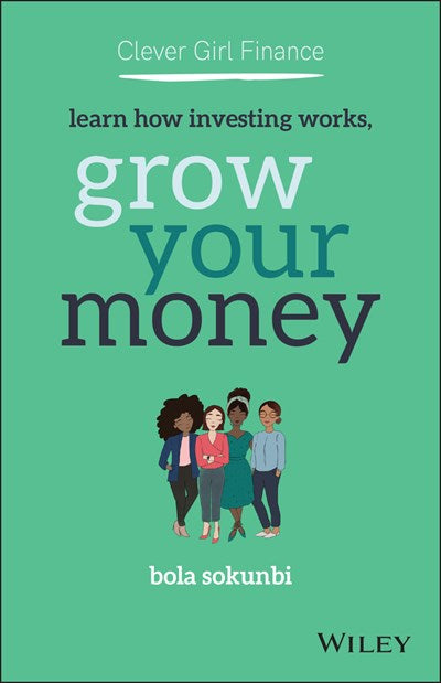 Clever Girl Finance: Learn How Investing Works, Grow Your Money (1ST ed.) Sokunbi, Bola