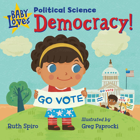Girl in front of the white house, Baby Loves Political Science: Democracy , Ruth Spiro 