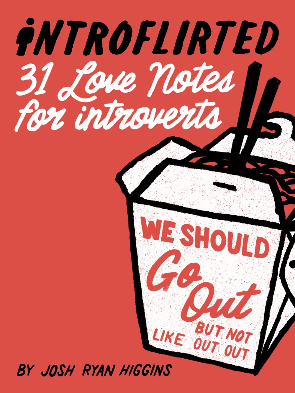 chinese take out box, Introflirted: 31 Love Notes for Introverts, Josh Ryan Higgins