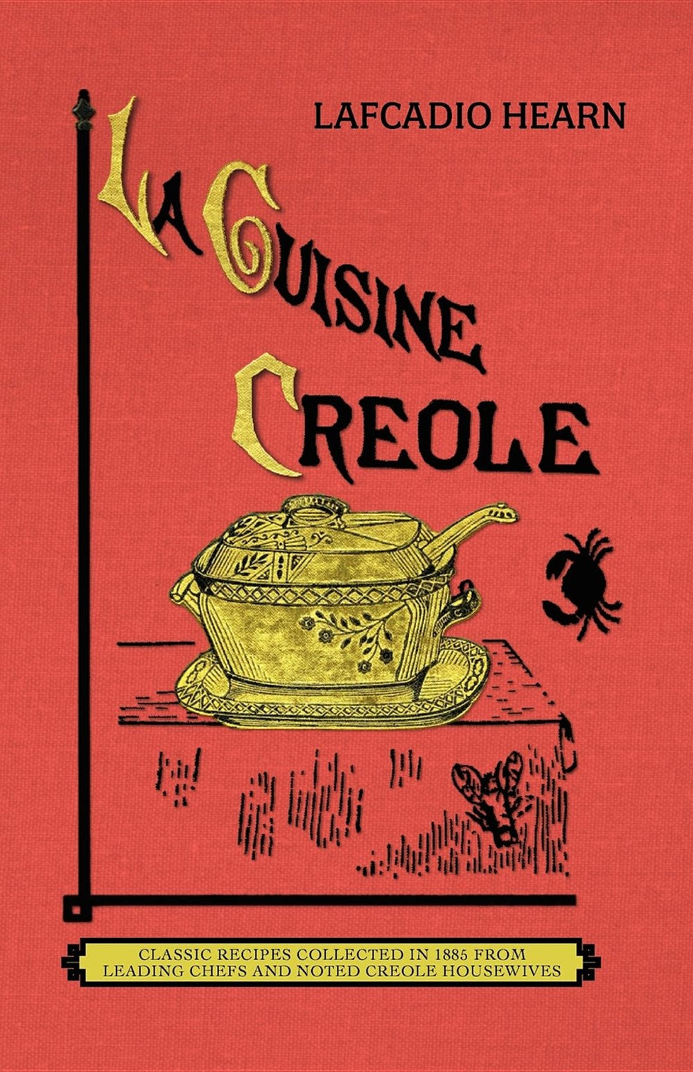 La Cuisine Creole: A Collection of Culinary Recipes from Leading Chefs and Noted Creole Housewives, Who Have Made New Orleans Famous for Its Cuisine.