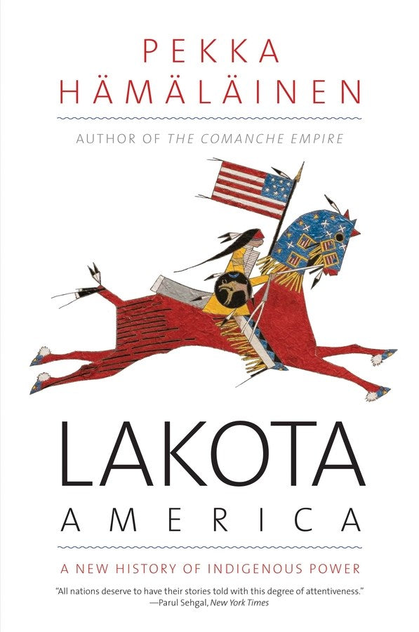 Lakota America: a new history of indigenous power, Pekka Hamalainen 
