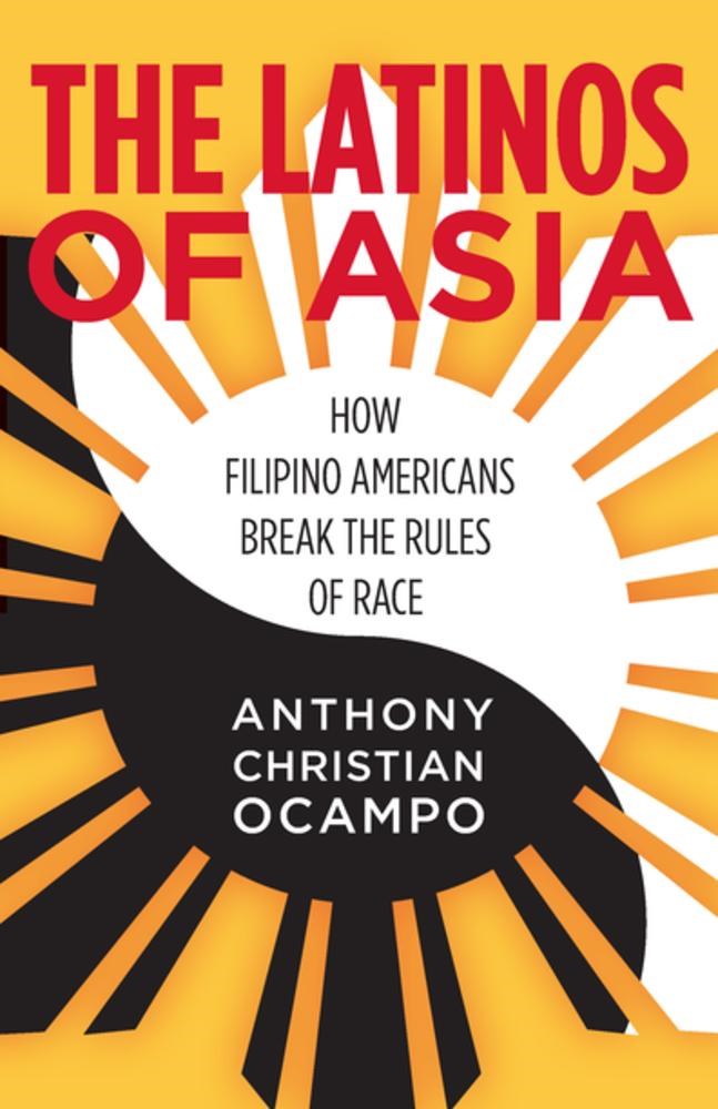 The Latinos of Asia : How Filipino Americans Break the Rules of Race