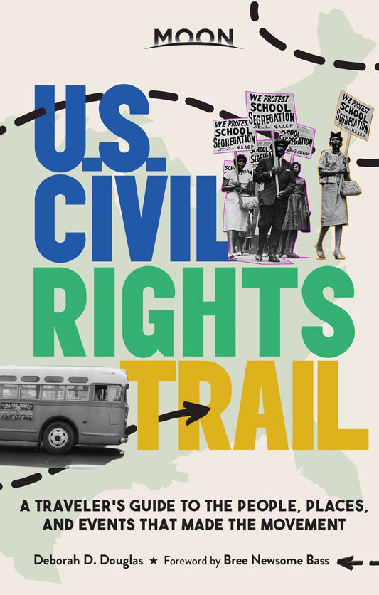 Moon U.S. Civil Rights Trail: ATraveler's Guide to the People, Places, and Events That Made the Movement (Travel Guide)