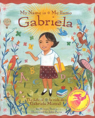 My Name Is Gabriela/Me Llamo Gabriela (Bilingual): The Life of Gabriela Mistral/La Vida de Gabriela Mistral (Rise and Shine)