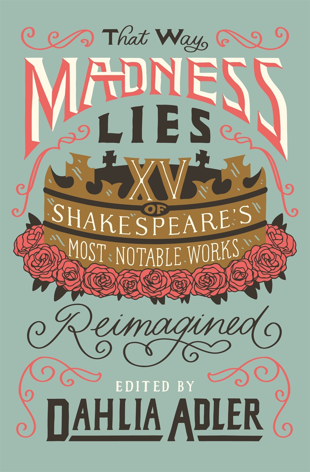 That Way Madness Lies : 15 of Shakespeare's Most Notable Works Reimagined