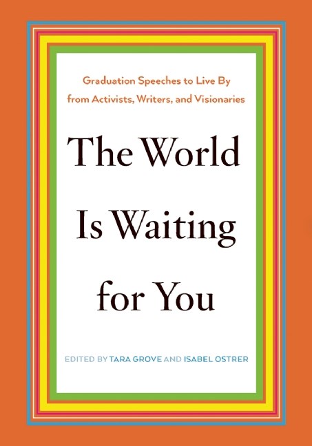 The World Is Waiting for You: Graduation Speeches to Live by from Activists, Writers, and Visionaries