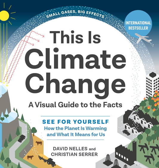 This Is Climate Change : A Visual Guide to the Facts