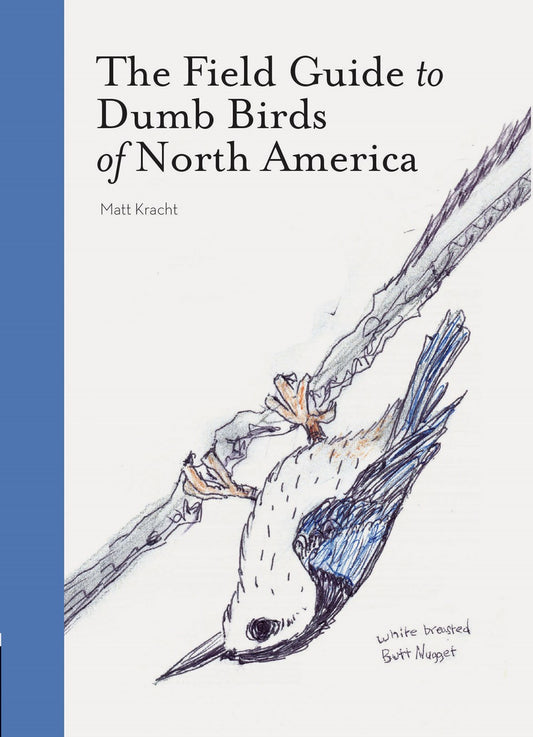 The Field Guide to Dumb Birds of North America (Bird Books, Books for Bird Lovers, Humor Books), Matt Kracht